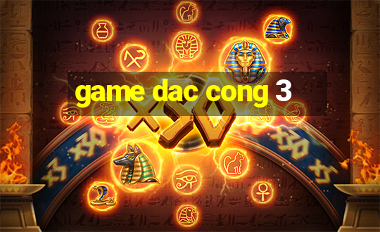 game dac cong 3