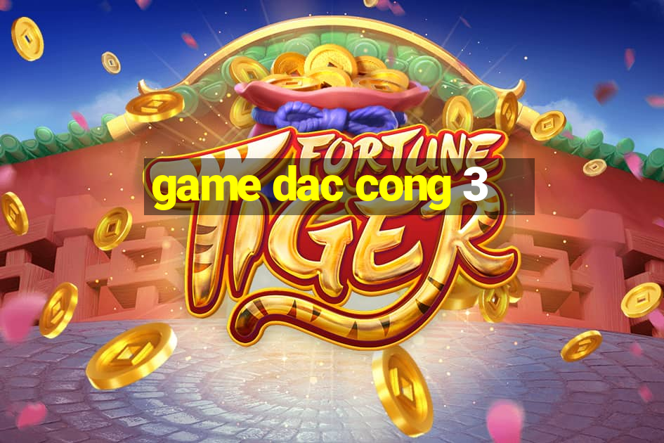 game dac cong 3