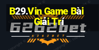 B29.Vin Game Bài Giải Trí