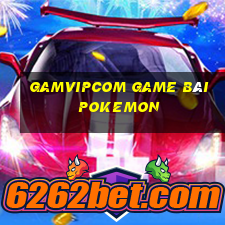 Gamvipcom Game Bài Pokemon