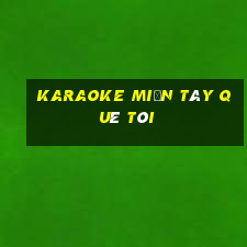 karaoke miền tây quê tôi