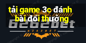 tải game 3c đánh bài đổi thưởng