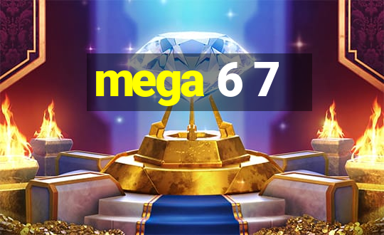 mega 6 7