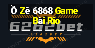 Ồ Zê 6868 Game Bài Rio