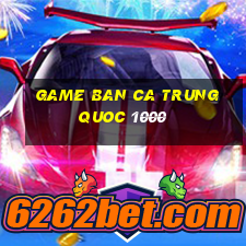 game ban ca trung quoc 1000