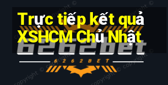 Trực tiếp kết quả XSHCM Chủ Nhật