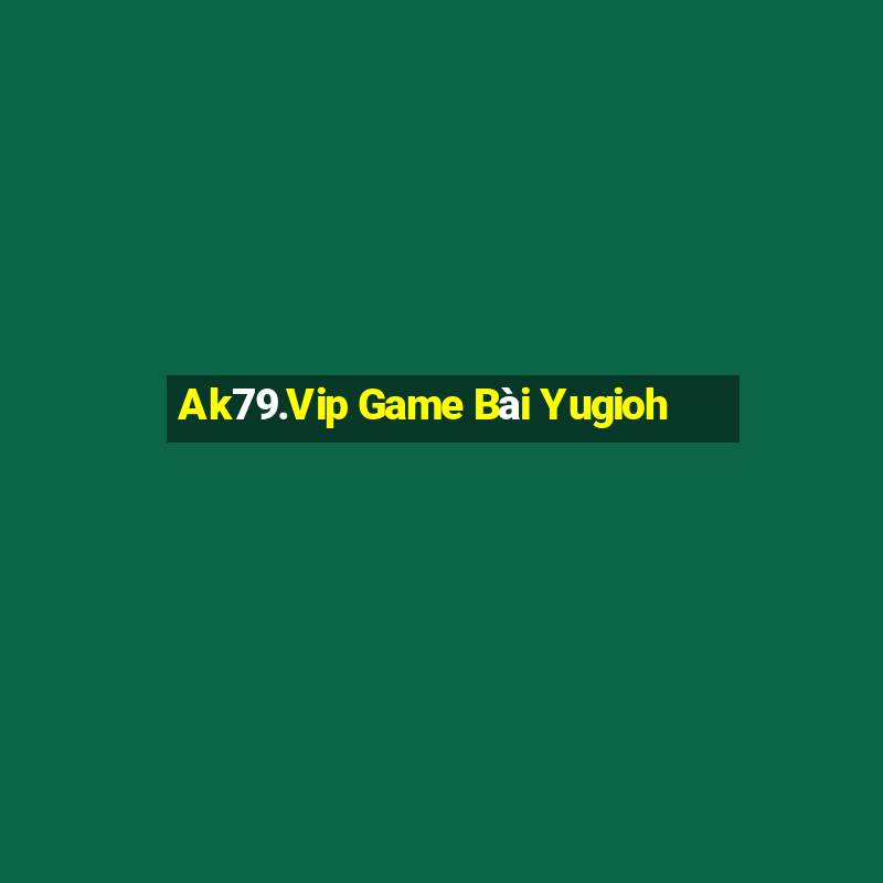 Ak79.Vip Game Bài Yugioh