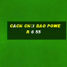 cách chơi bao power 6 55