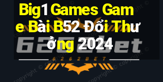 Big1 Games Game Bài B52 Đổi Thưởng 2024