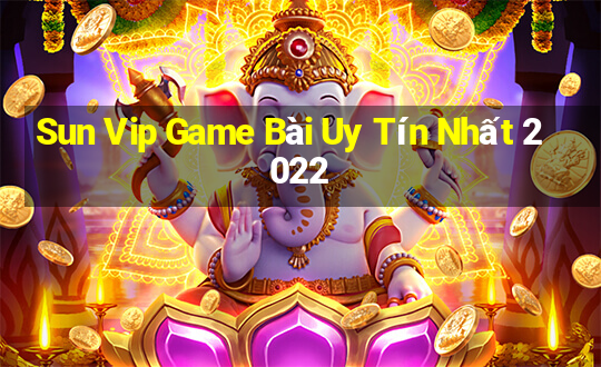 Sun Vip Game Bài Uy Tín Nhất 2022