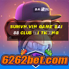 Sumvn.Vin Game Bài 88 Club Đổi Thưởng