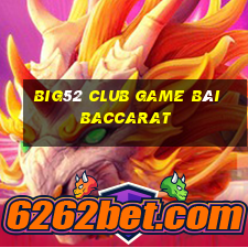 Big52 Club Game Bài Baccarat