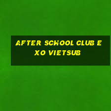 after school club exo vietsub