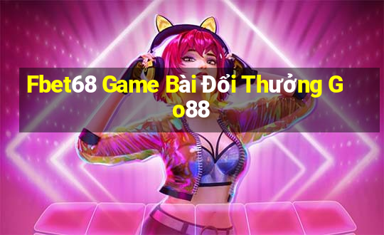 Fbet68 Game Bài Đổi Thưởng Go88