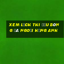 xem lịch thi đấu bóng đá ngoại hạng anh