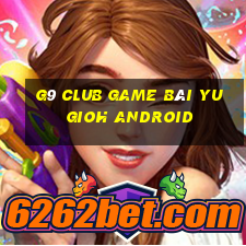 G9 Club Game Bài Yugioh Android