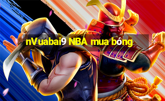 nVuabai9 NBA mua bóng