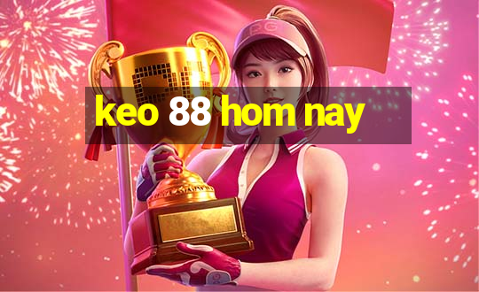 keo 88 hom nay