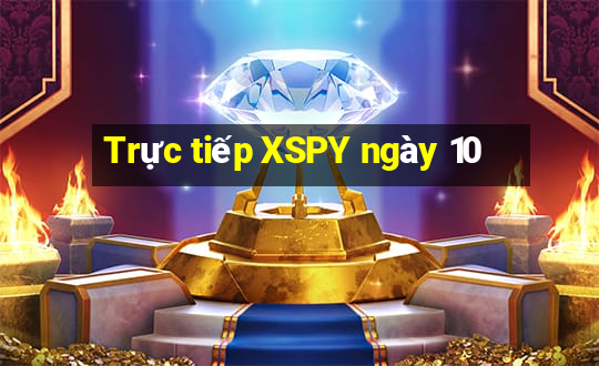 Trực tiếp XSPY ngày 10