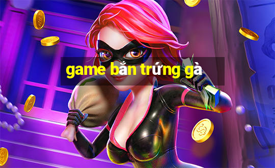 game bắn trứng gà