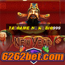 taỉgame nổ hũ big999