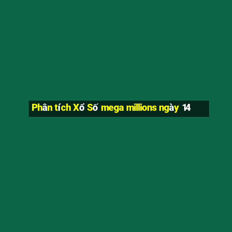 Phân tích Xổ Số mega millions ngày 14