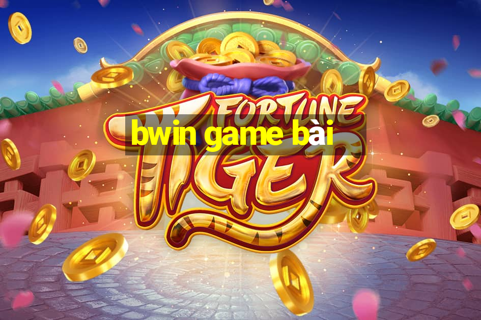 bwin game bài