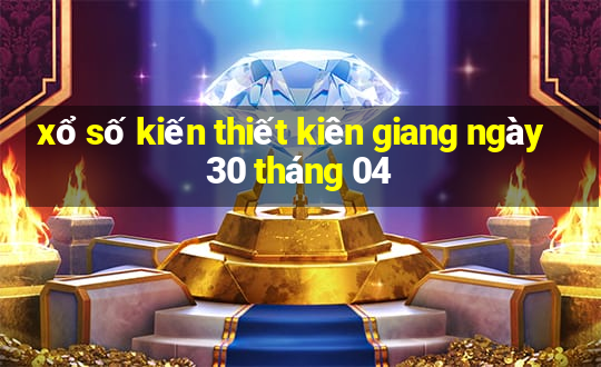 xổ số kiến thiết kiên giang ngày 30 tháng 04