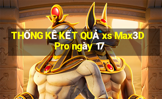 THỐNG KÊ KẾT QUẢ xs Max3D Pro ngày 17