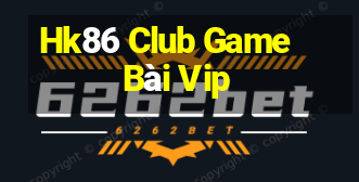 Hk86 Club Game Bài Vip