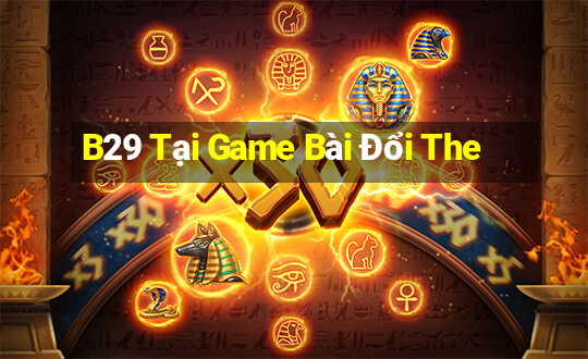 B29 Tại Game Bài Đổi The