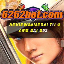 Reviewgamebai Tại Game Bài B52