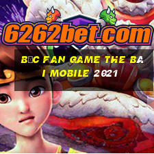 Bốc Fan Game The Bài Mobile 2021