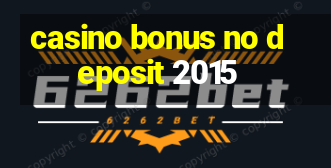 casino bonus no deposit 2015