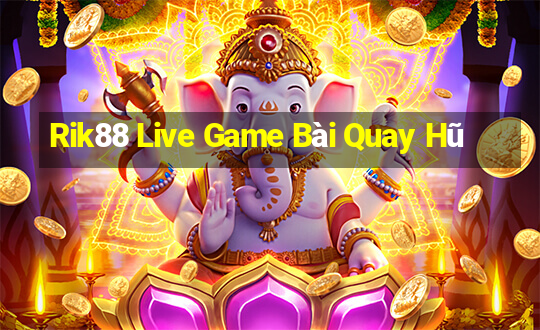 Rik88 Live Game Bài Quay Hũ