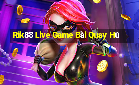 Rik88 Live Game Bài Quay Hũ