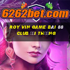 Roy Vin Game Bài 88 Club Đổi Thưởng