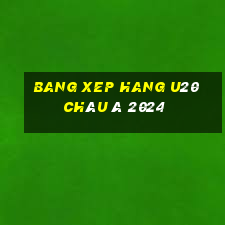 bang xep hang u20 châu á 2024