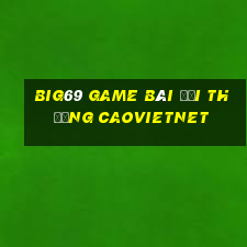 Big69 Game Bài Đổi Thưởng Caovietnet