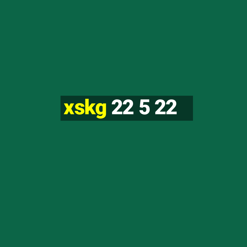 xskg 22 5 22