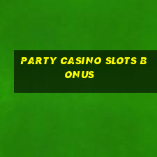 party casino slots bonus