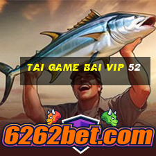 tai game bai vip 52