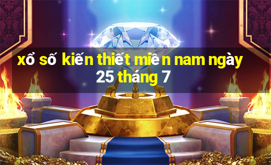 xổ số kiến thiết miền nam ngày 25 tháng 7