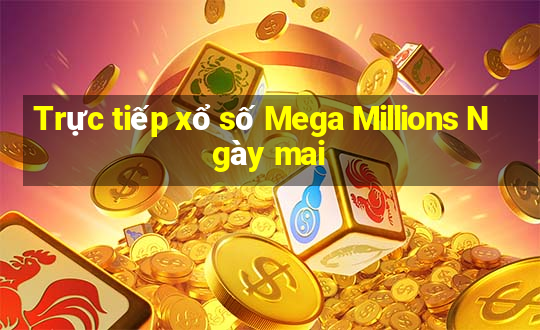 Trực tiếp xổ số Mega Millions Ngày mai