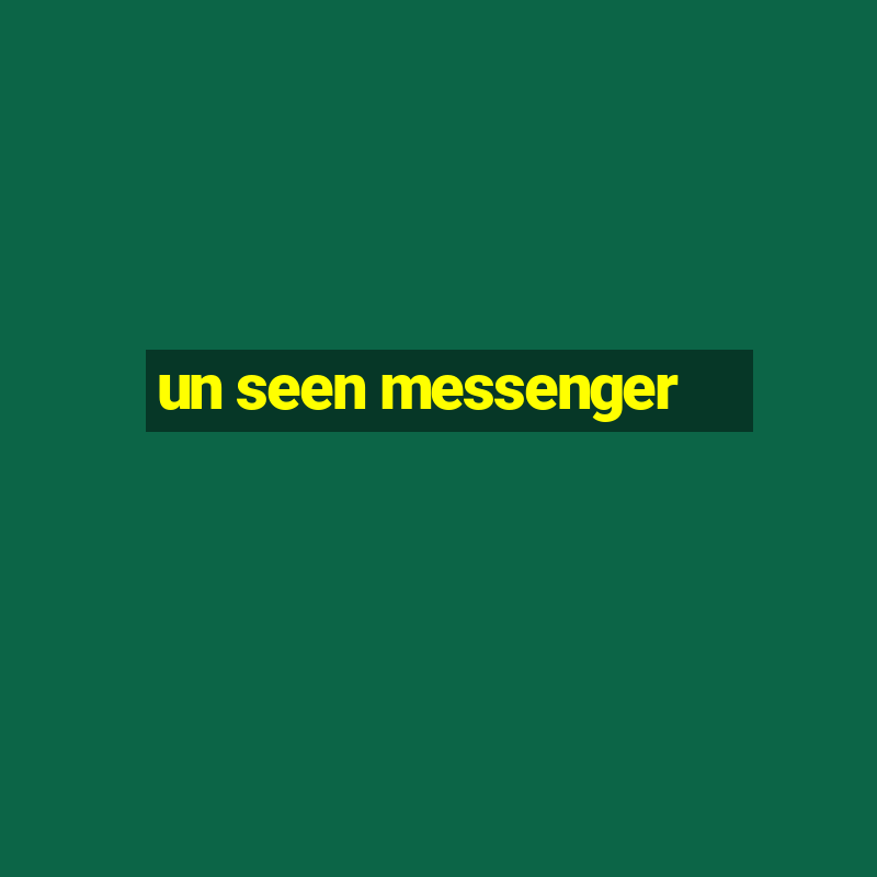 un seen messenger