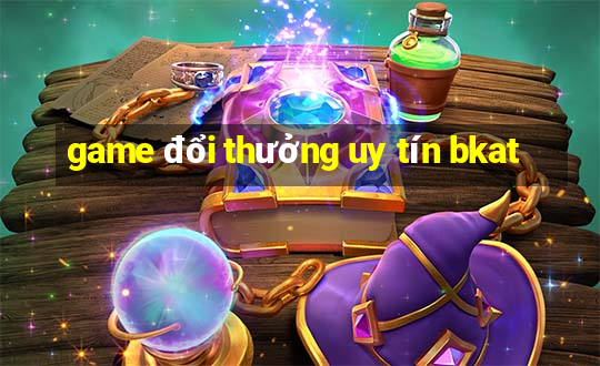 game đổi thưởng uy tín bkat