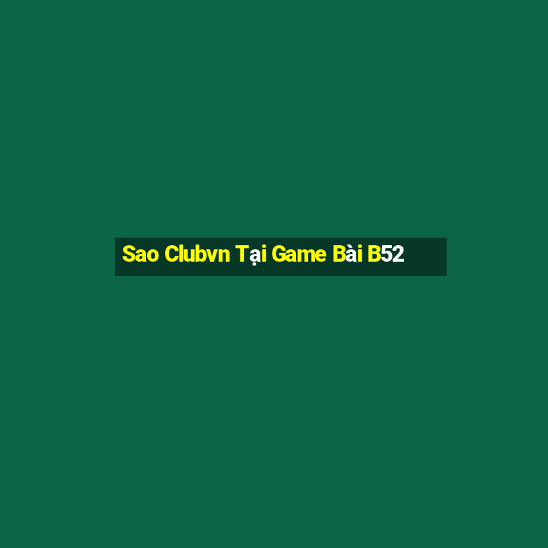 Sao Clubvn Tại Game Bài B52