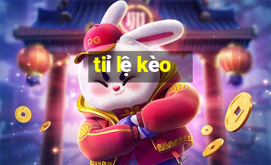 tiỉ lệ kèo