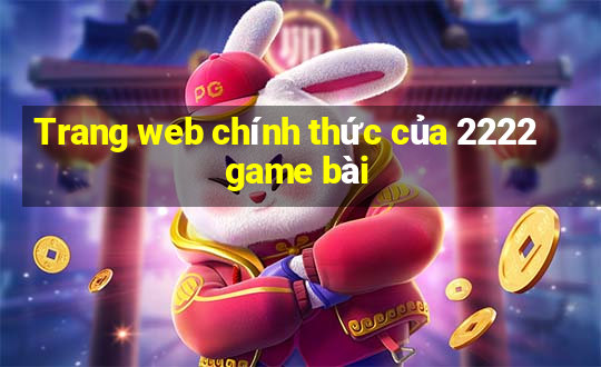 Trang web chính thức của 2222 game bài