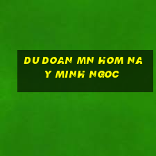 du doan mn hom nay minh ngoc